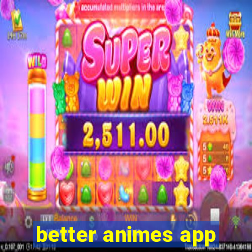 better animes app